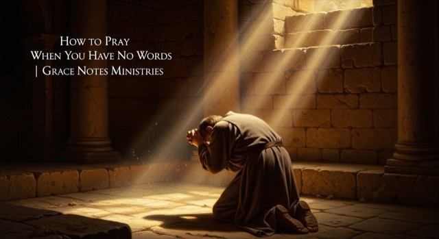 How to Pray When You Have No Words